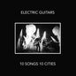 Electric Guitars: 10 Songs 10 Cities