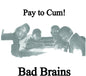 Bad Brains: Pay To Cum