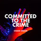 Chaos Chaos: Committed To The Crime