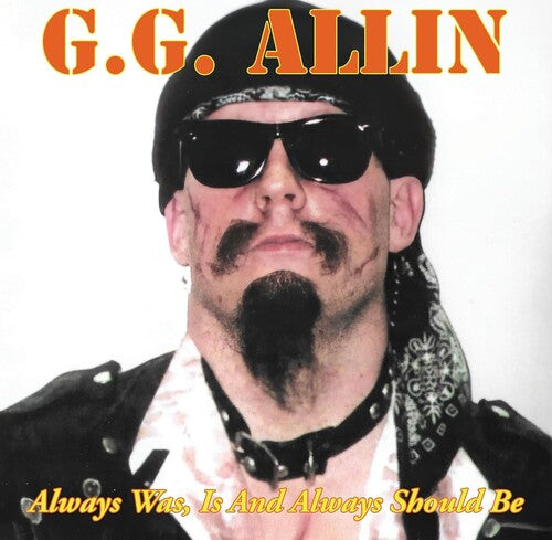 Gg Allin: Always Was, Is And Always Shall Be